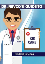 Dr. Nevco's Guide To Kid Care (Toddlers to Teens) - 