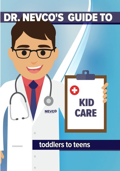Dr. Nevco's Guide To Kid Care (Toddlers to Teens) - 