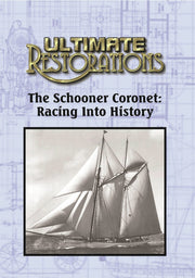 Ultimate Restorations: The Schooner Coronet: Racing Into History - 
