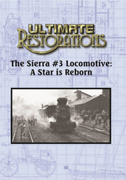 Ultimate Restorations: The Sierra #3 Locomotive: A Star is Reborn - 