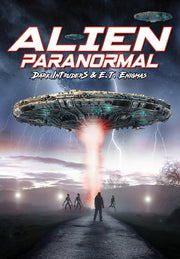 Alien Paranormal: Dark Intruders and ET Enigmas - 