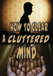 How to Clear a Cluttered Mind - 
