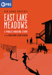 East Lake Meadows: A Public Housing Story: A Film by Sarah Burns & David McMahon and Presented by Ken Burns - 