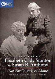 Ken Burns: Not for Ourselves Alone: The Story of Elizabeth Cady Stanton & Susan B. Anthony - 