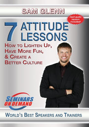 7 Attitude Lessons - How to Lighten Up, Have More Fun and Create a Better Culture - 