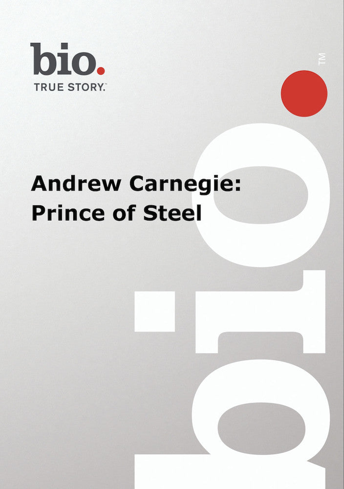 Biography -- Biography Andrew Carnegie: Prince of Ste - 