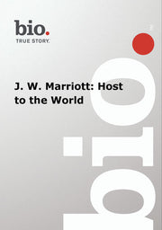 Biography -- J. W. Marriott: Host to the World - 