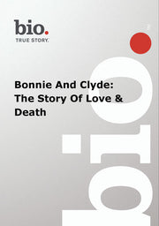 Biography -- Biography Bonnie And Clyde: The Story Of - 