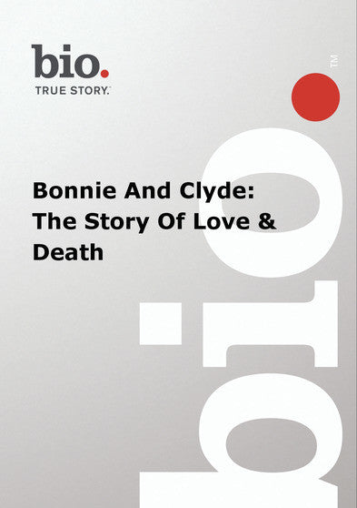 Biography -- Biography Bonnie And Clyde: The Story Of - 