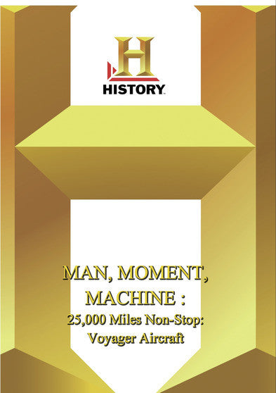 History -- Man, Moment, Machine 25,000 Miles Non-Stop: Voyager - 