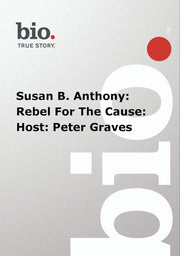 Biography - Susan B Anthony Reble For The Cause - 