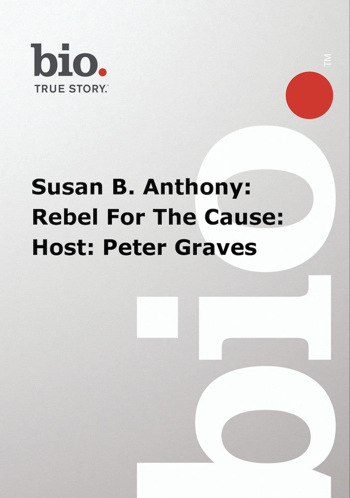Biography - Susan B Anthony Reble For The Cause - 