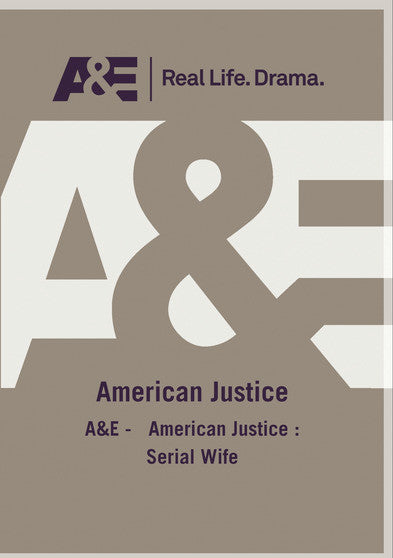 A&E - American Justice : Serial Wife - 