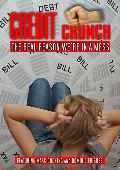 Credit Crunch: The Real Reason Were In A Mess - 