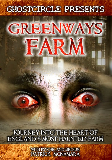 Greenways Farm: Journey Into The Heart Of Englands Most Haunted Farm - 
