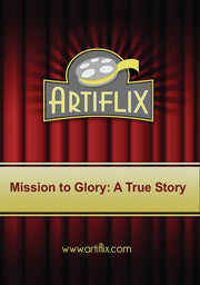 Mission to Glory: A True Story - 