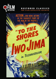 To the Shores of Iwo Jima (The Film Detective Restored Version) - 