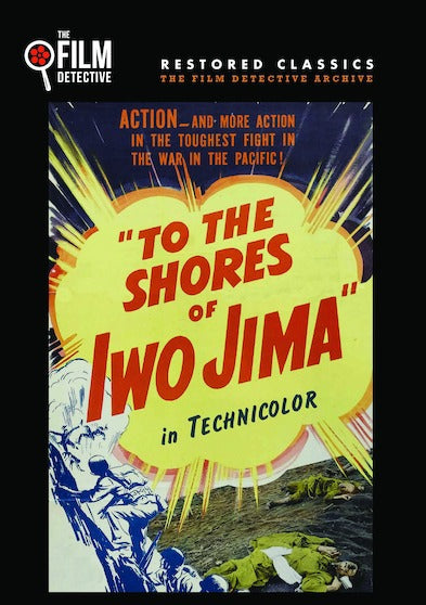 To the Shores of Iwo Jima (The Film Detective Restored Version) - 