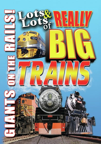 Lots and Lots of Really Big Trains - Giants on the Rails - 