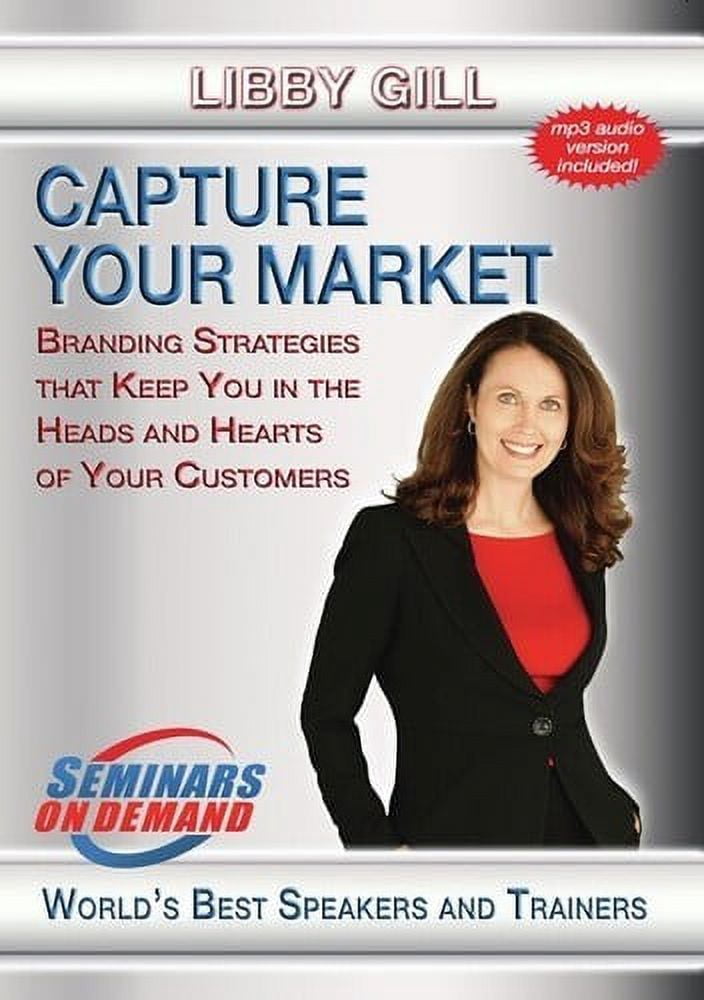 Capture Your Market - Branding Strategies That Keep You in the Heads and Hearts of Your Customers